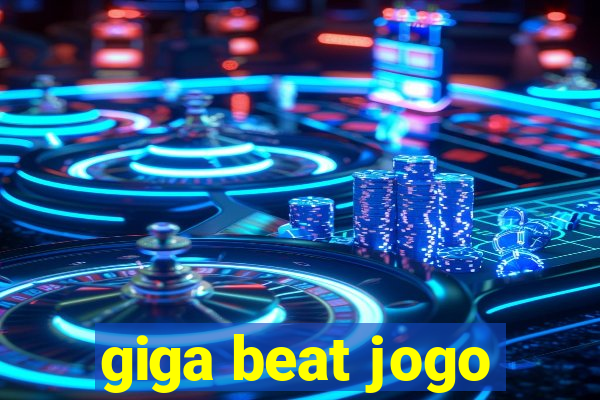 giga beat jogo